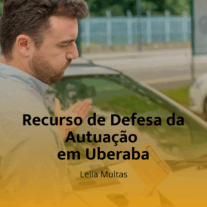 Guia completo: defesa de autuações de trânsito em Uberaba