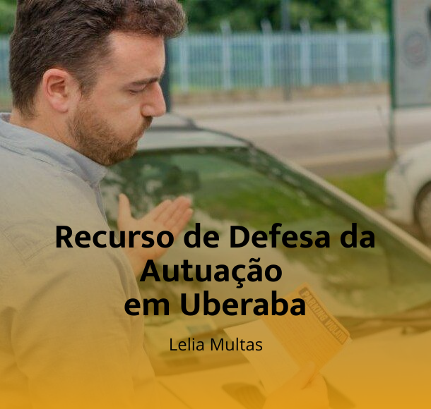 Guia completo: defesa de autuações de trânsito em Uberaba