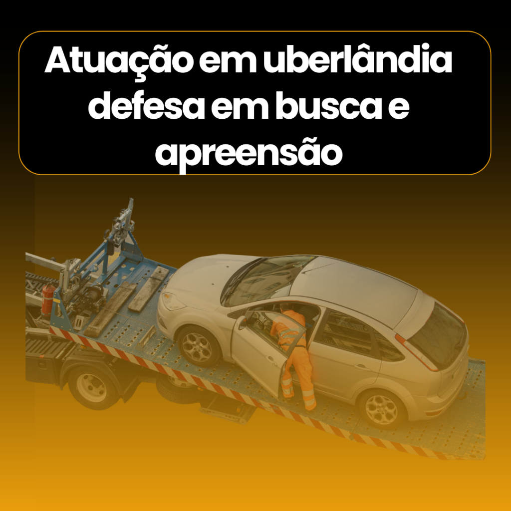 Atuação em uberlândia defesa em busca e apreensão