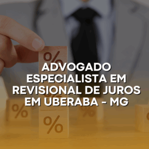Advogado Especialista em Revisional de Juros em Uberaba – MG