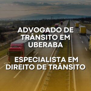 Advogado de Trânsito em Uberaba: Especialista em direito de trânsito