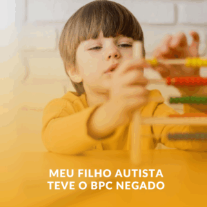 Meu Filho Autista Teve o BPC Negado. E Agora?