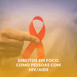 Direitos em Foco: Como Pessoas com HIV/AIDS em Uberaba Podem Acessar o BPC