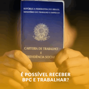 É Possível Receber BPC e Trabalhar? Veja o que Diz a Lei