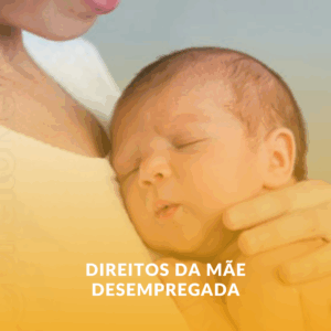 Direitos da Mãe Desempregada: Posso Receber Auxílio-Maternidade?
