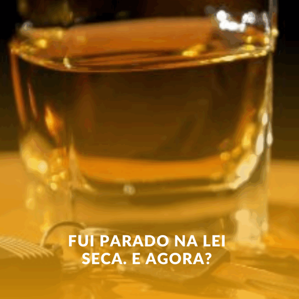 Fui parado na Lei Seca. E agora?