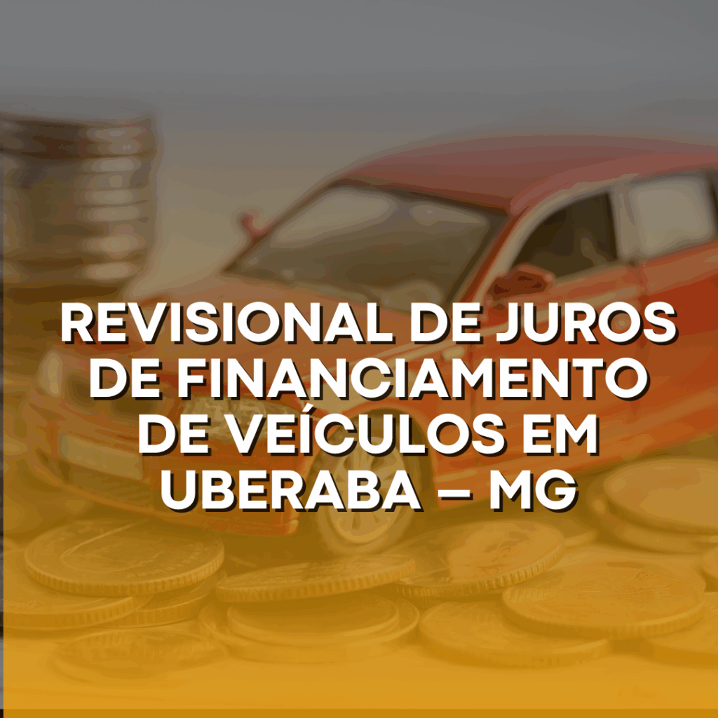 Advogado bancário- Ação Revisional de Juros de Financiamento de Veículos em Uberaba MG