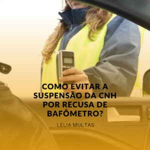 Como evitar a suspensão da CNH por recusa de bafômetro?