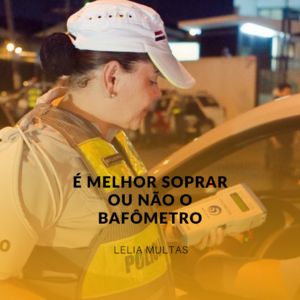 É melhor soprar ou não o bafômetro? Entenda as regras