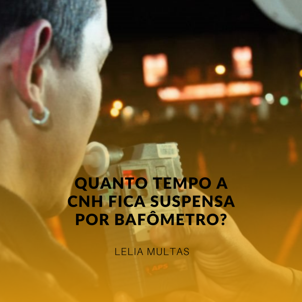 Quanto tempo a CNH fica suspensa por bafômetro?