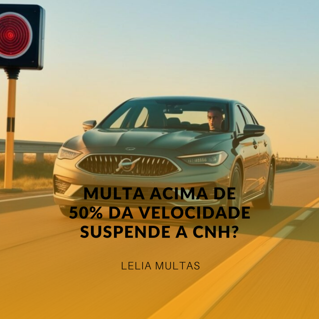 Multa acima de 50% da velocidade suspende a CNH? Entenda seus direitos e como se defender