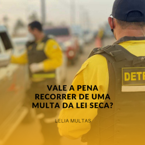 Vale a pena recorrer de uma multa da Lei Seca?