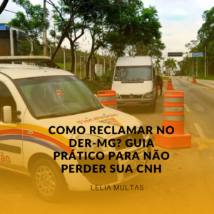 Como reclamar no DER-MG? Guia Prático para não perder sua CNH
