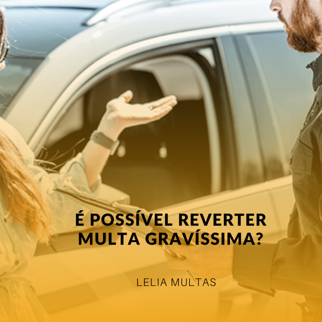 É possível reverter multa gravíssima?