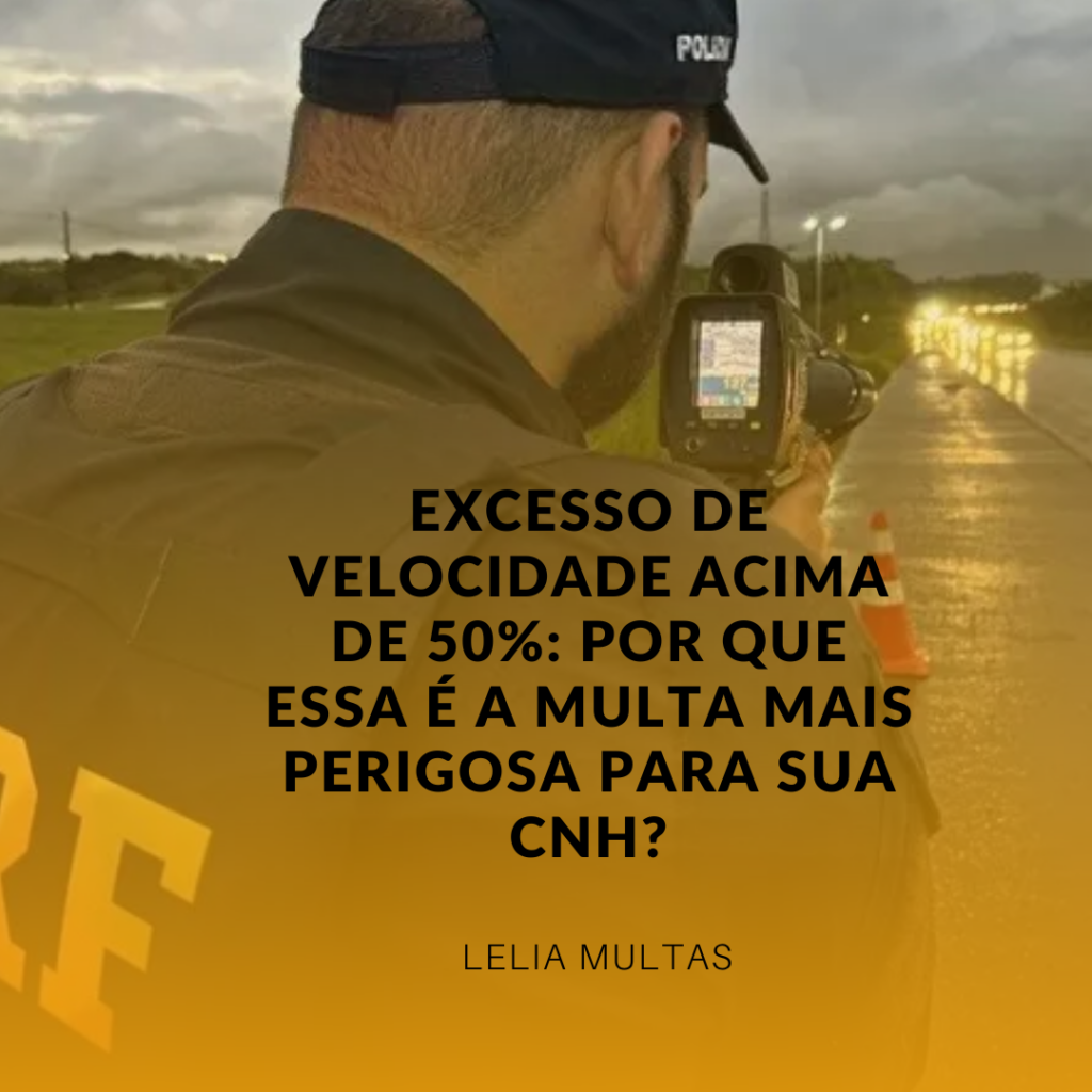 Excesso de Velocidade Acima de 50%: Por que essa é a multa mais perigosa para sua CNH?