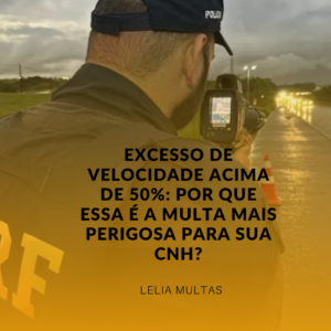 Excesso de Velocidade Acima de 50%: Por que essa é a multa mais perigosa para sua CNH?