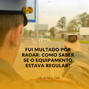 Fui Multado por Radar: Como Saber se o Equipamento Estava Regular?
