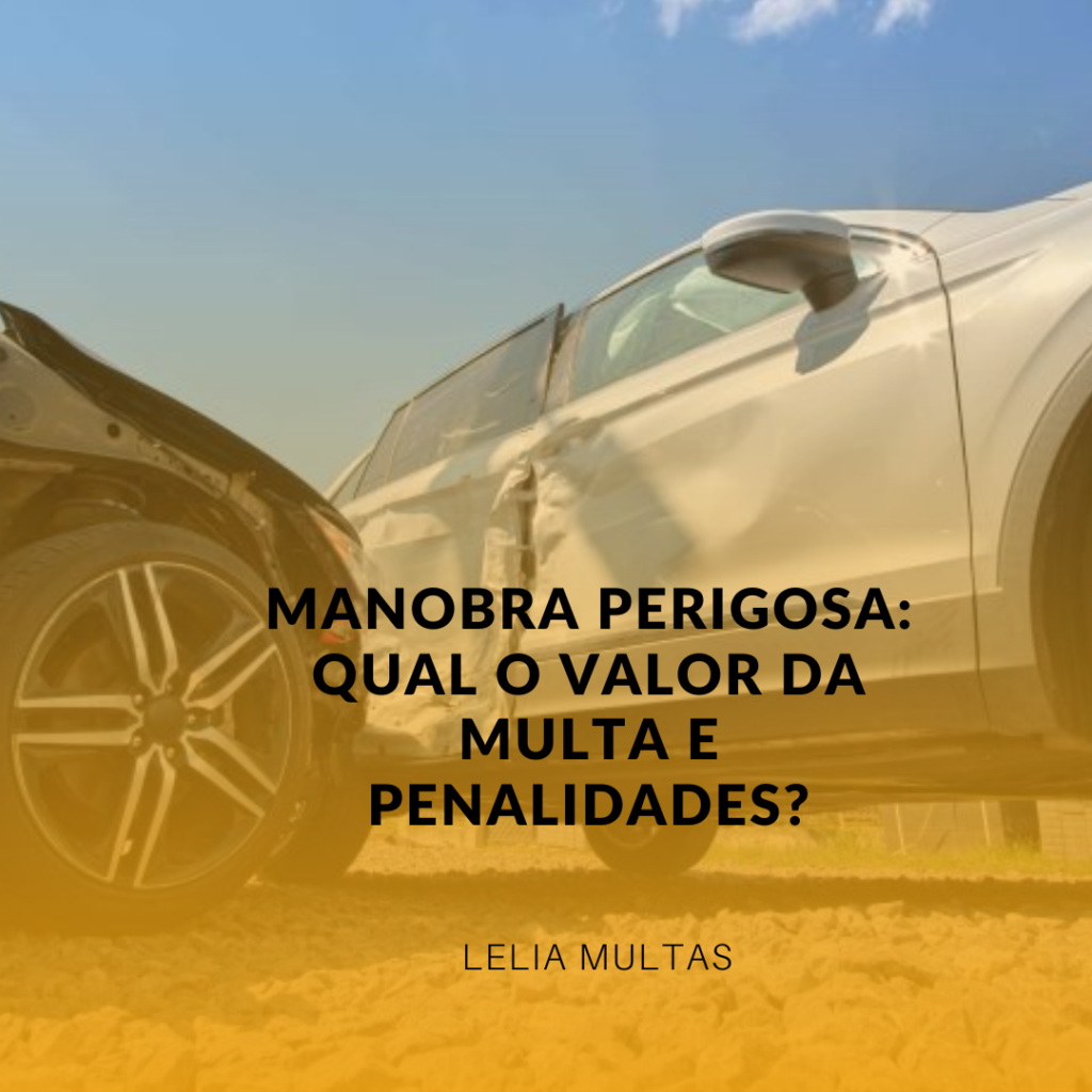 Manobra Perigosa: Qual o Valor da Multa e Penalidades?