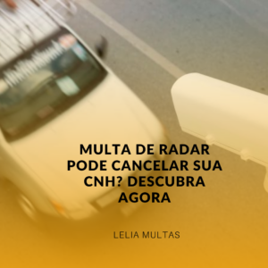 Multa de Radar Pode Cancelar Sua CNH? Descubra Agora