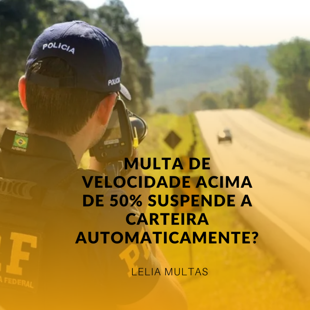 Multa de Velocidade Acima de 50% Suspende a Carteira Automaticamente?