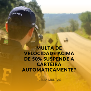 Multa de Velocidade Acima de 50% Suspende a Carteira Automaticamente?